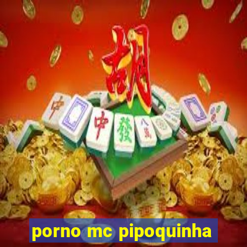 porno mc pipoquinha